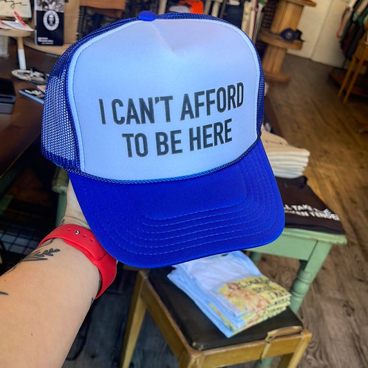 I Can't Afford to be Here Hat