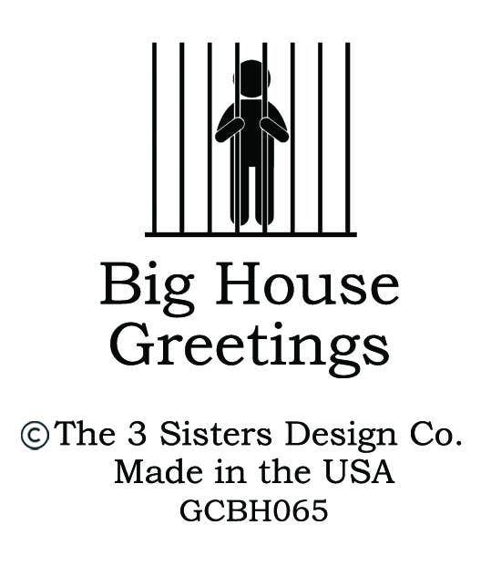 BIG HOUSE Greetings, Good friends don't ask...