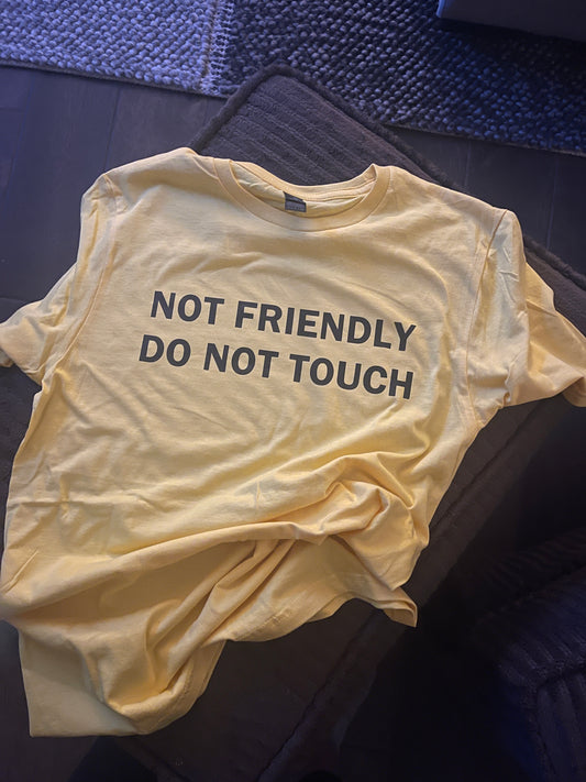 Not Friendly Do Not Touch Yellow Tee