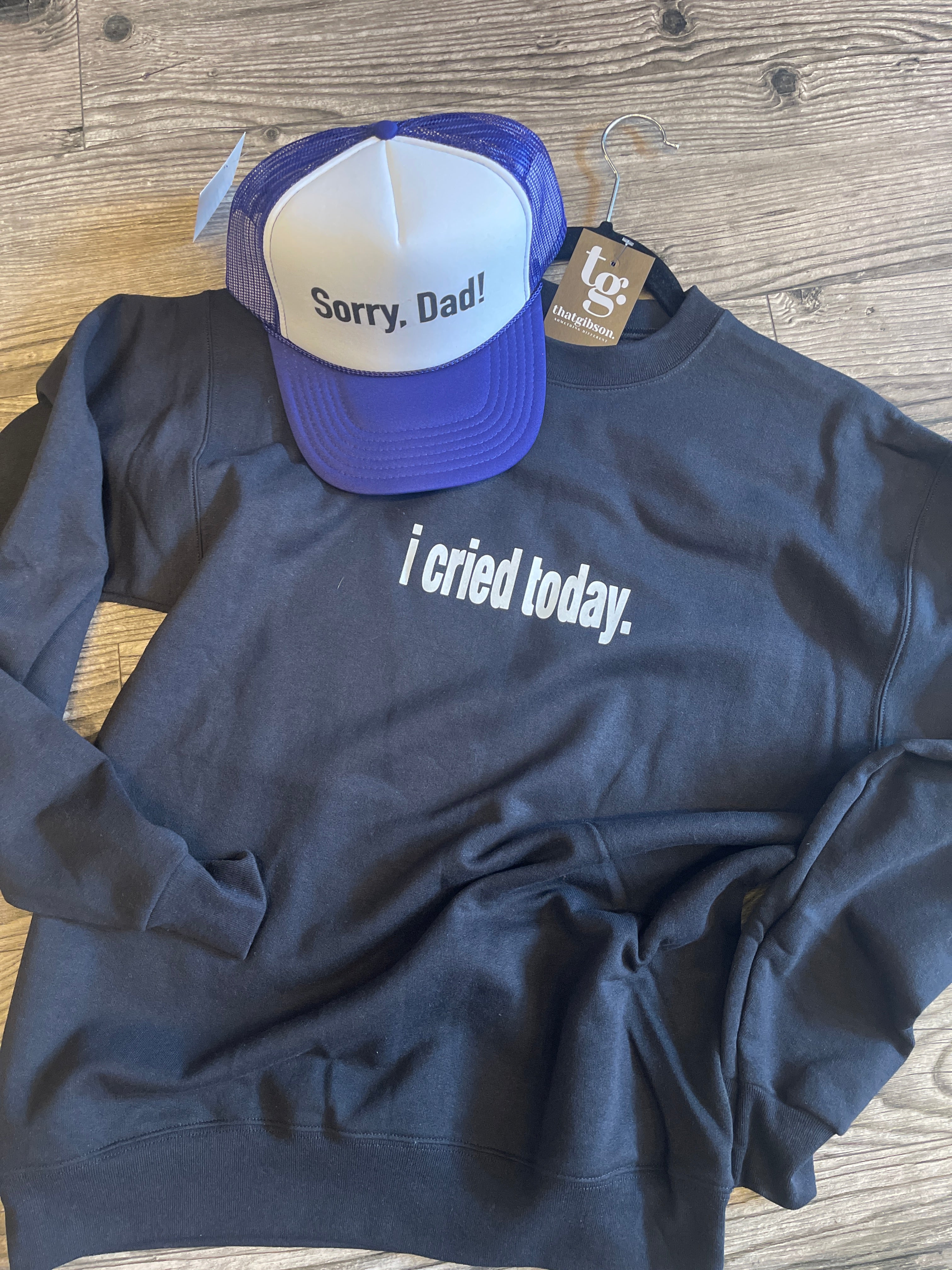 I Cried Today Sweatshirt