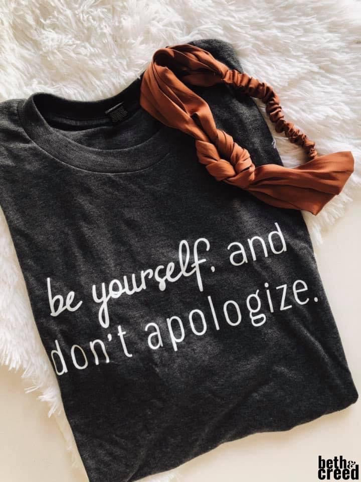 Be Yourself and Don't Apologize